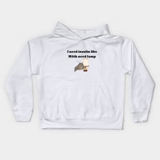 I Need Insulin Like Moth Need Lamp Kids Hoodie